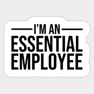 I'm an Essential Employee black Sticker